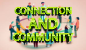 Connection and Community: Nurturing Relationships and Building Support Networks