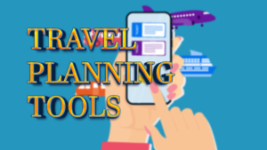 Travel Planning Tools: Utilizing Apps, Websites, and Resources to Enhance Your Travel Experience and Organization