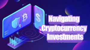 Navigating Cryptocurrency Investments: Strategies for Beginners