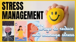Stress Management: Ways to reduce and manage stress