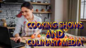 Cooking Shows and Culinary Media: Analyzing the Impact of TV Programs, YouTube Channels, and Food Blogs