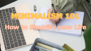 Minimalism 101: How to Simplify Your Life