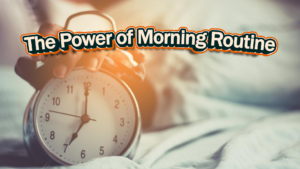 The Power of Morning Routines: How to Start Your Day Right