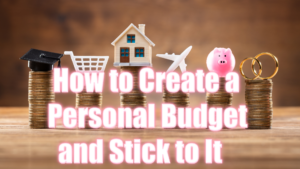 How to Create a Personal Budget and Stick to It
