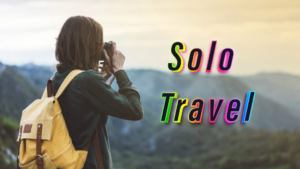 Solo Travel: Why Everyone Should Try It at Least Once