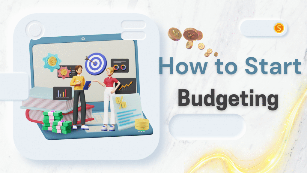How to Start Budgeting: A Step-by-Step Guide for Beginners