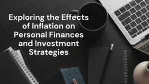Exploring the Effects of Inflation on Personal Finances and Investment Strategies