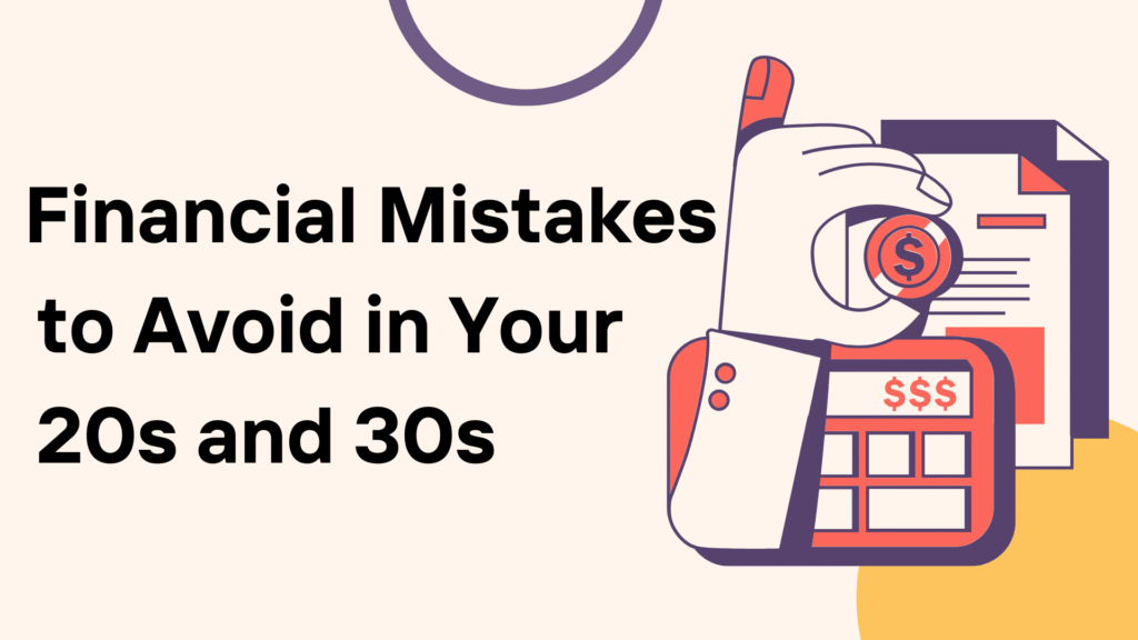 Financial Mistakes to Avoid in Your 20s and 30s