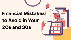 Financial Mistakes to Avoid in Your 20s and 30s