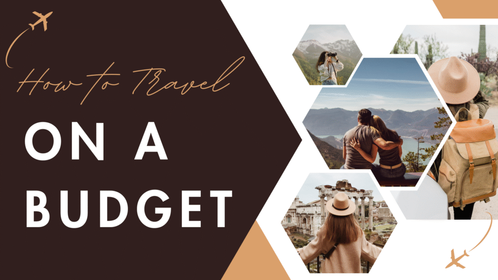 How to Travel on a Budget: Tips for Saving Money on the Road