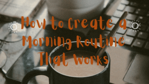 How to Create a Morning Routine That Works