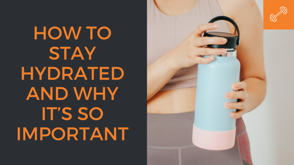 How to Stay Hydrated and Why It’s So Important