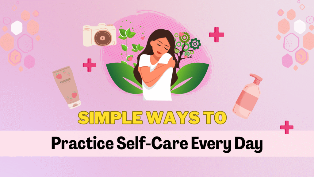 Simple Ways to Practice Self-Care Every Day