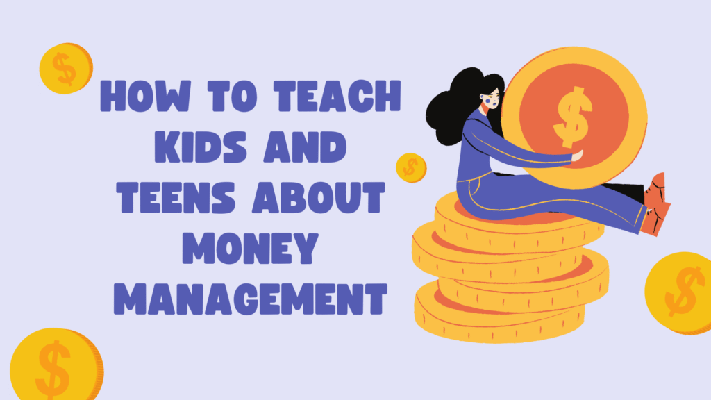 How to Teach Kids and Teens About Money Management