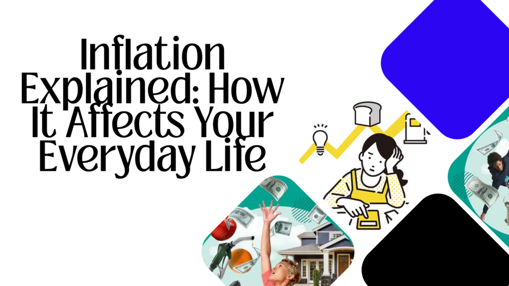 Inflation Explained: How It Affects Your Everyday Life