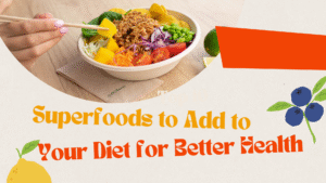 Superfoods to Add to Your Diet for Better Health