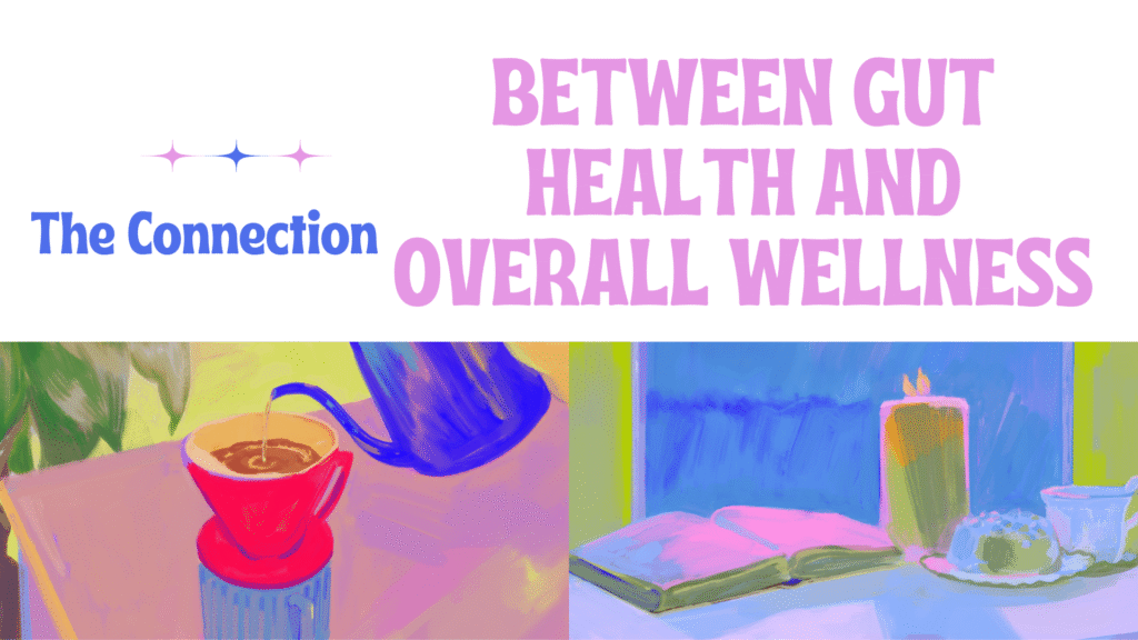 The Connection Between Gut Health and Overall Wellness
