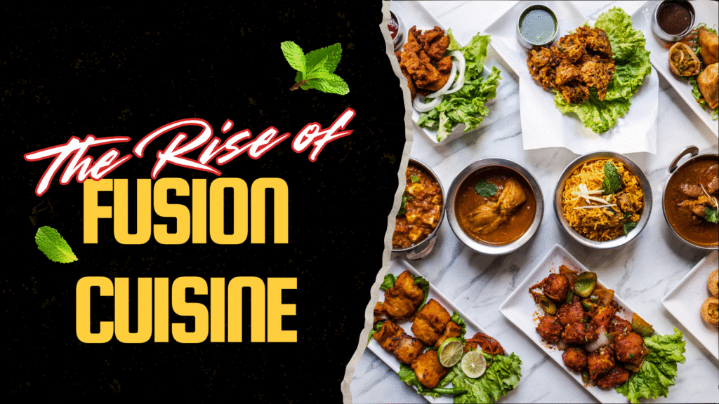 The Rise of Fusion Cuisine: Mixing Cultures on One Plate