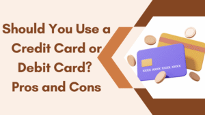 Should You Use a Credit Card or Debit Card? Pros and Cons