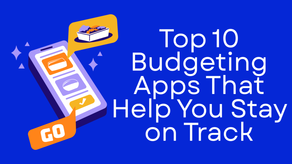 Top 10 Budgeting Apps That Help You Stay on Track