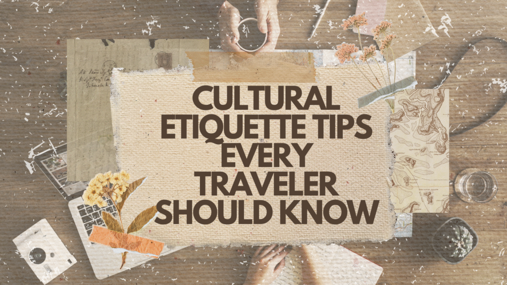 Cultural Etiquette Tips Every Traveler Should Know