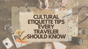 Cultural Etiquette Tips Every Traveler Should Know