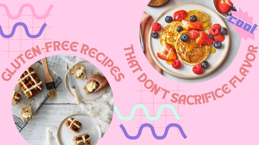 Gluten-Free Recipes That Don’t Sacrifice Flavor