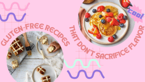 Gluten-Free Recipes That Don’t Sacrifice Flavor