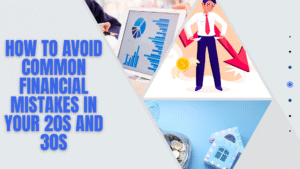 How to Avoid Common Financial Mistakes in Your 20s and 30s