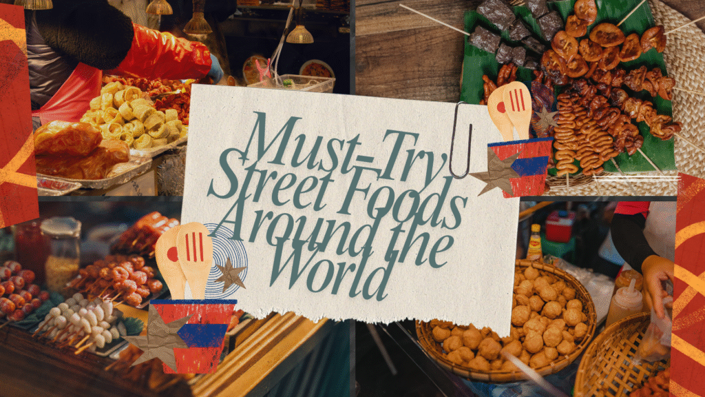 Must-Try Street Foods Around the World