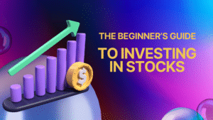 The Beginner’s Guide to Investing in Stocks