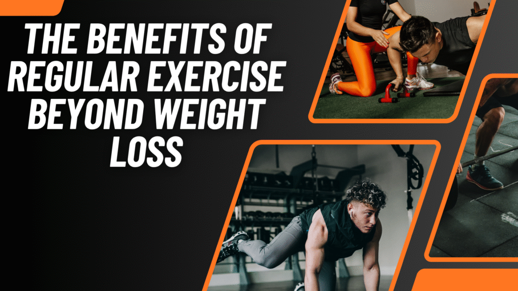 The Benefits of Regular Exercise Beyond Weight Loss