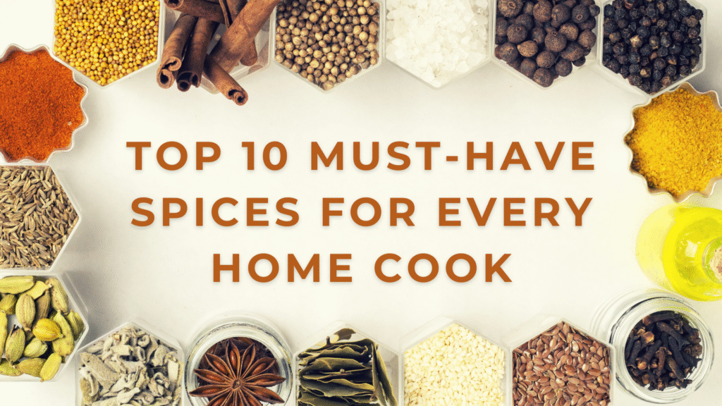 Top 10 Must-Have Spices for Every Home Cook