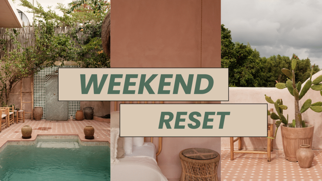 Weekend Reset: How to Prep Your Mind and Space for the Week Ahead