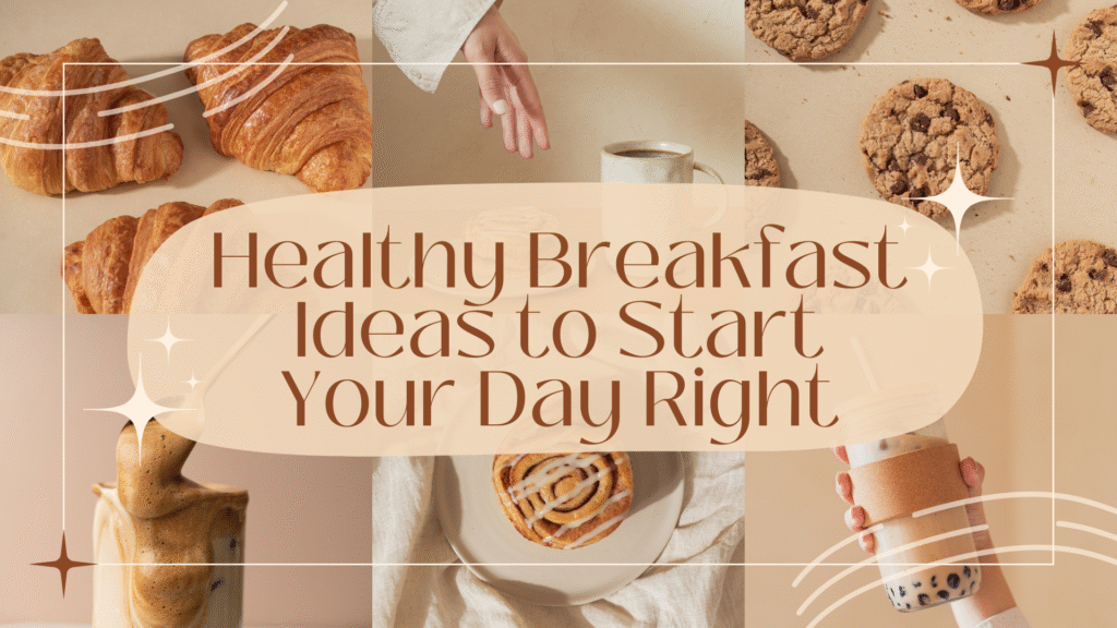 Healthy Breakfast Ideas to Start Your Day Right