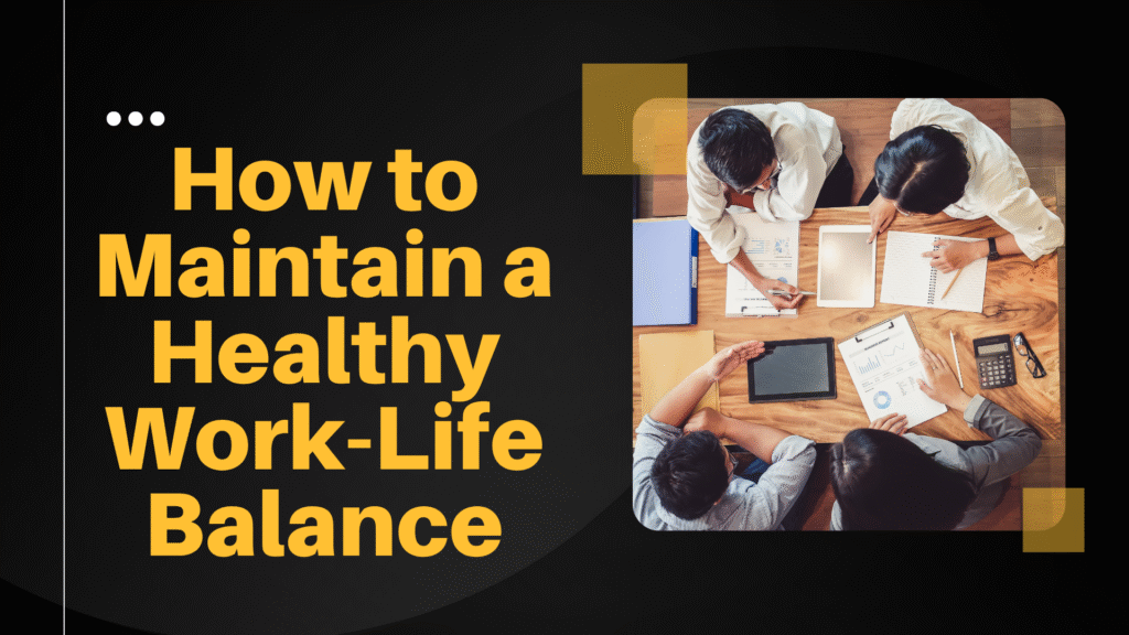 How to Maintain a Healthy Work-Life Balance