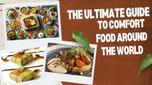The Ultimate Guide to Comfort Food Around the World