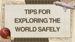 Tips for Exploring the World Safely