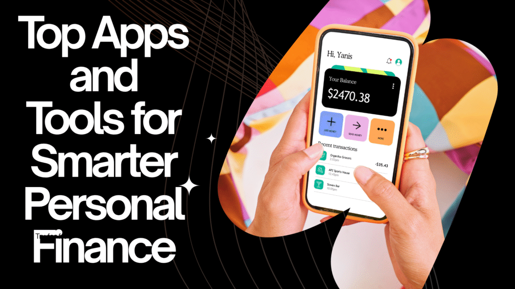 Top Apps and Tools for Smarter Personal Finance