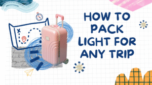 How to Pack Light for Any Trip