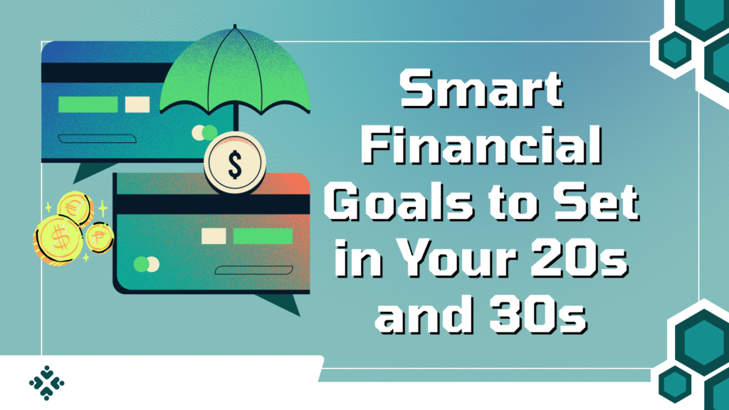 Smart Financial Goals to Set in Your 20s and 30s