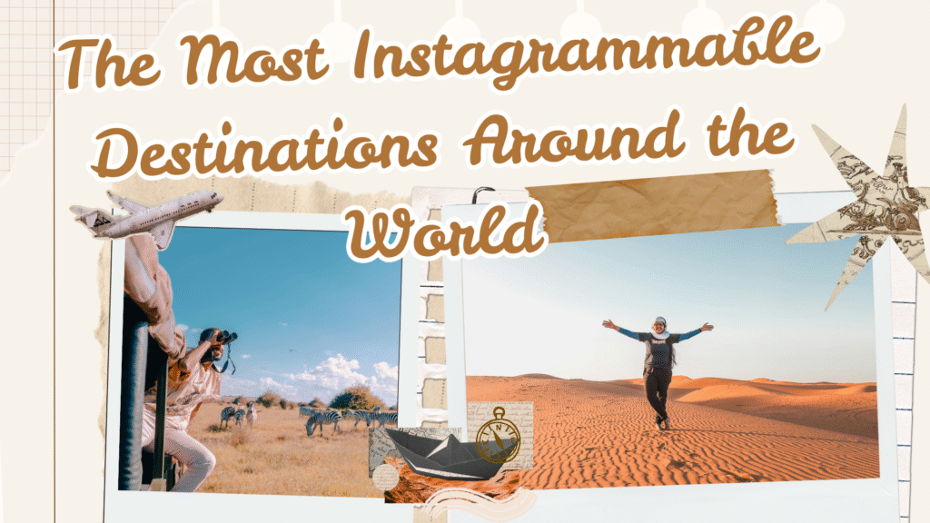 The Most Instagrammable Destinations Around the World