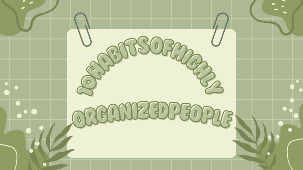 10 Habits of Highly Organized People
