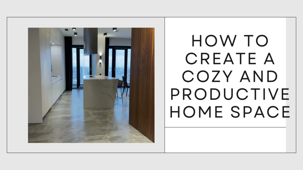 How to Create a Cozy and Productive Home Space