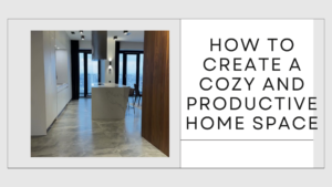 How to Create a Cozy and Productive Home Space
