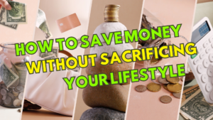 How to Save Money Without Sacrificing Your Lifestyle