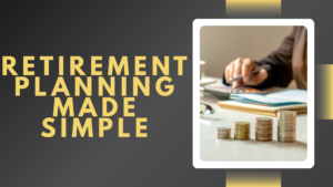 Retirement Planning Made Simple: What You Need to Know