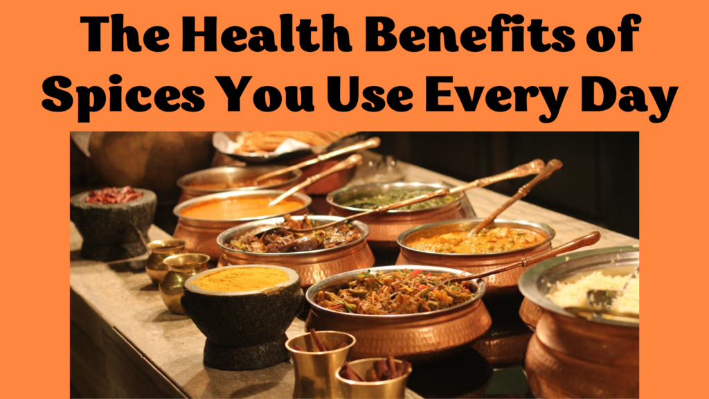 The Health Benefits of Spices You Use Every Day