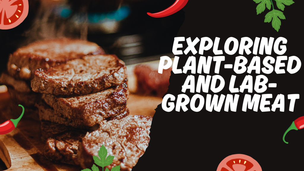 Exploring Plant-Based and Lab-Grown Meat