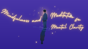 Mindfulness and Meditation for Mental Clarity